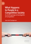 Image for What Happens to People in a Competitive Society: An Anthropological Investigation of Competition