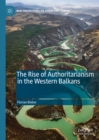Image for The rise of authoritarianism in the Western Balkans