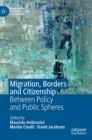 Image for Migration, borders and citizenship  : between policy and public spheres