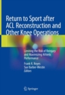 Image for Return to Sport after ACL Reconstruction and Other Knee Operations : Limiting the Risk of Reinjury and Maximizing Athletic Performance