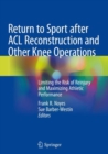 Image for Return to Sport after ACL Reconstruction and Other Knee Operations : Limiting the Risk of Reinjury and Maximizing Athletic Performance