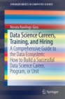 Image for Data Science Careers, Training, and Hiring : A Comprehensive Guide to the Data Ecosystem: How to Build a Successful Data Science Career, Program, or Unit