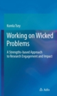Image for Working on Wicked Problems : A Strengths-based Approach to Research Engagement and Impact