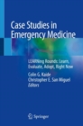 Image for Case Studies in Emergency Medicine : LEARNing Rounds: Learn, Evaluate, Adopt, Right Now