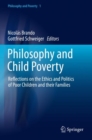Image for Philosophy and Child Poverty : Reflections on the Ethics and Politics of Poor Children and their Families