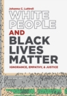Image for White people and Black Lives Matter  : ignorance, empathy, and justice