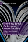 Image for The printed book in contemporary American culture  : medium, object, metaphor