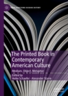 Image for The printed book in contemporary American culture: medium, object, metaphor