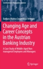 Image for Changing Age and Career Concepts in the Austrian Banking Industry : A Case Study of Middle-Aged Non-managerial Employees and Managers
