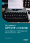 Image for Dissidents in Communist Central Europe