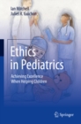 Image for Ethics in Pediatrics: Achieving Excellence When Helping Children