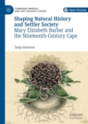Image for Shaping natural history and settler society: Mary Elizabeth Barber and the nineteenth-century Cape