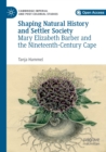 Image for Shaping natural history and settler society  : Mary Elizabeth Barber and the nineteenth-century Cape
