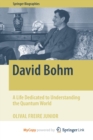 Image for David Bohm : A Life Dedicated to Understanding the Quantum World