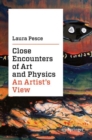 Image for Close Encounters of Art and Physics : An Artist&#39;s View