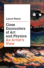 Image for Close Encounters of Art and Physics: An Artist&#39;s View