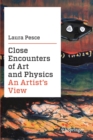 Image for Close Encounters of Art and Physics : An Artist&#39;s View