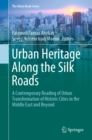 Image for Urban Heritage Along the Silk Roads: A Contemporary Reading of Urban Transformation of Historic Cities in the Middle East and Beyond