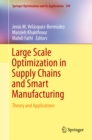 Image for Large Scale Optimization in Supply Chains and Smart Manufacturing: Theory and Applications