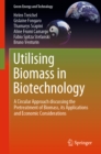 Image for Utilising biomass in biotechnology: a circular approach discussing the pretreatment of biomass, its applications and economic considerations