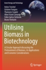 Image for Utilising Biomass in Biotechnology : A Circular Approach discussing the Pretreatment of Biomass, its Applications and Economic Considerations