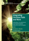 Image for Integrating Christian faith and work: individual, occupational, and organizational influences and strategies