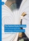 Image for The nation/state fantasy: a psychoanalytical genealogy of nationalism