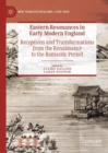 Image for Eastern resonances in early modern England  : receptions and transformations from the Renaissance to the Romantic period