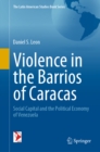 Image for Violence in the Barrios of Caracas: Social Capital and the Political Economy of Venezuela