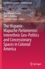 Image for The Hispanic-Mapuche Parlamentos: Interethnic Geo-Politics and Concessionary Spaces in Colonial America
