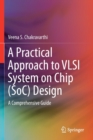 Image for A Practical Approach to VLSI System on Chip (SoC) Design : A Comprehensive Guide