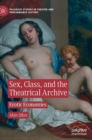 Image for Sex, class, and the theatrical archive  : erotic economies