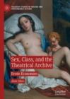 Image for Sex, Class, and the Theatrical Archive: Erotic Economies
