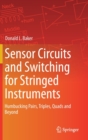 Image for Sensor Circuits and Switching for Stringed Instruments : Humbucking Pairs, Triples, Quads and Beyond