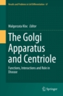 Image for The Golgi apparatus and centriole: functions, interactions and role in disease