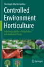 Image for Controlled Environment Horticulture : Improving Quality of Vegetables and Medicinal Plants