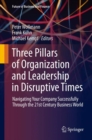 Image for Three Pillars of Organization and Leadership in Disruptive Times: Navigating Your Company Successfully Through the 21st Century Business World