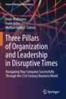 Image for Three Pillars of Organization and Leadership in Disruptive Times : Navigating Your Company Successfully Through the 21st Century Business World