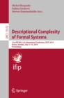 Image for Descriptional complexity of formal systems: 21st IFIP WG 1.02 International Conference, DCFS 2019, Kosice, Slovakia, July 1719, 2019, proceedings