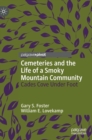 Image for Cemeteries and the life of a Smoky Mountain community  : Cades Cove under foot