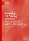 Image for Managing 3D Printing: Operations Management for Additive Manufacturing