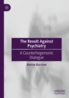 Image for The revolt against psychiatry: a counterhegemonic dialogue