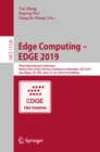 Image for Edge computing  EDGE 2019: Third international conference, held as part of the Services Conference Federation, SCF 2019, San Diego, CA, USA, June 2530, 2019 : proceedings