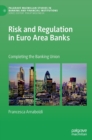 Image for Risk and regulation in Euro area banks  : completing the banking union
