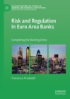 Image for Risk and regulation in Euro area banks: completing the banking union