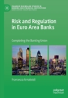 Image for Risk and regulation in Euro area banks  : completing the banking union