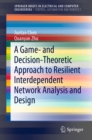 Image for A game- and decision-theoretic approach to resilient interdependent network analysis and design