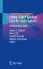 Image for Home-based Medical Care for Older Adults: A Clinical Case Book