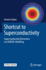 Image for Shortcut to Superconductivity : Superconducting Electronics via COMSOL Modeling