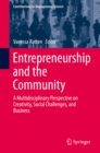 Image for Entrepreneurship and the Community: A Multidisciplinary Perspective On Creativity, Social Challenges, and Business